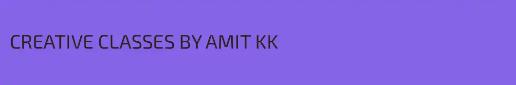 CREATIVE CLASSES BY AMIT KK